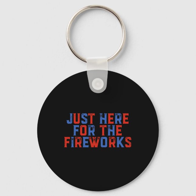 Just Here For The Fireworks Funny 4th Of July Patr Key Ring (Front)