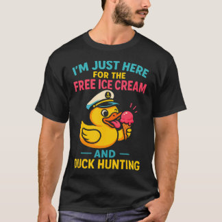 Just Here For The Free Ice Cream Duck Hunting T-Shirt