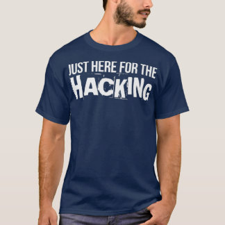Just Here For The Hacking Coding Swag Hackathon T-Shirt