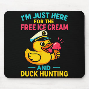 Just Here For The Ice Cream & Duck Hunting Fun Mouse Pad