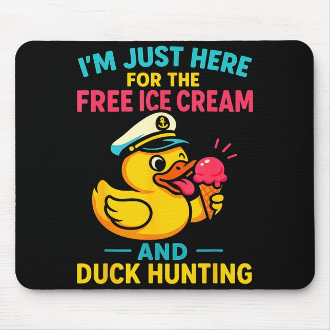 Just Here For The Ice Cream &amp; Duck Hunting Fun Mouse Pad (Front)