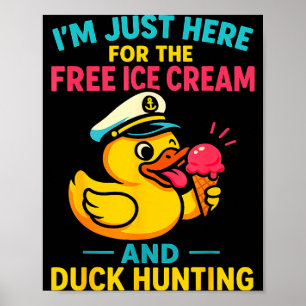 Just Here For The Ice Cream &amp; Duck Hunting Fun Poster