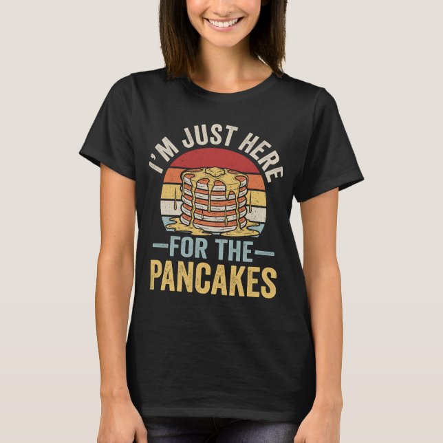 Just Here For The Pancakes - Funny Breakfast T-Shirt (Front)