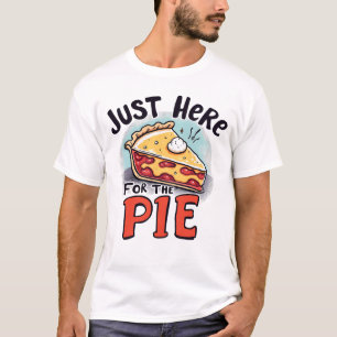 Just Here For The Pie Funny Dessert T-Shirt