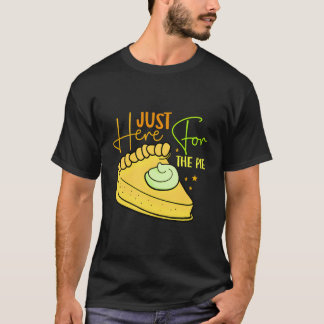 Just Here For The Pie Funny Pie Lover Thanksgiving T-Shirt