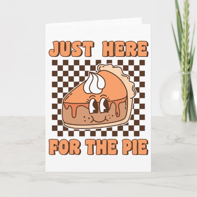 Just Here For The Pie Groovy Pumpkin Pie Funny Tha Card (Front)