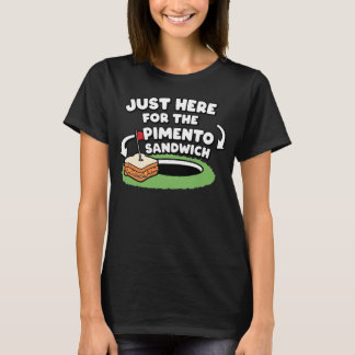 Just Here For The Pimento Sandwich T-Shirt