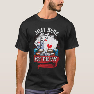 Just Here For The Pot Funny Poker Player Card Game T-Shirt