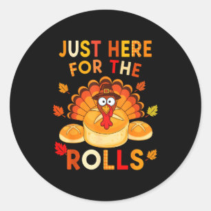 Just Here For The Rolls Funny Thanksgiving Dinner Classic Round Sticker