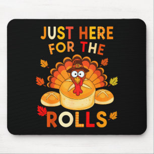 Just Here For The Rolls Funny Thanksgiving Dinner Mouse Pad