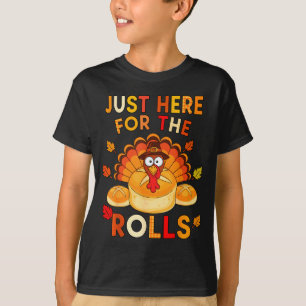 Just Here For The Rolls Funny Thanksgiving Dinner T-Shirt