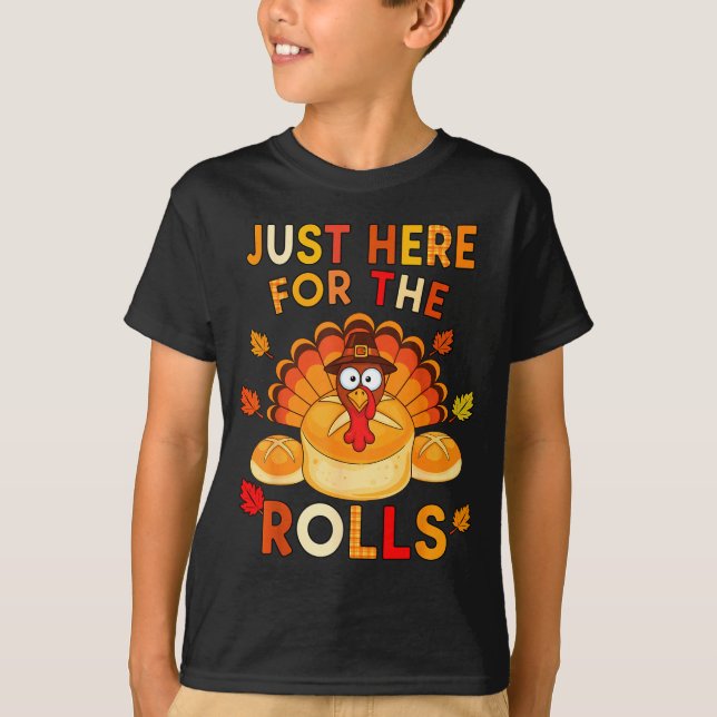 Just Here For The Rolls Funny Thanksgiving Dinner  T-Shirt (Front)