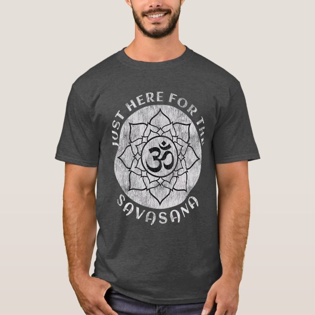Just Here For the Savasana Shavasana Yoga T-Shirt (Front)