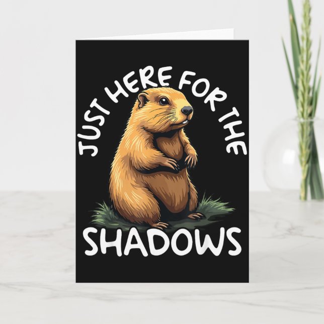 Just Here For The Shadows Funny Groundhog Day  Card (Front)