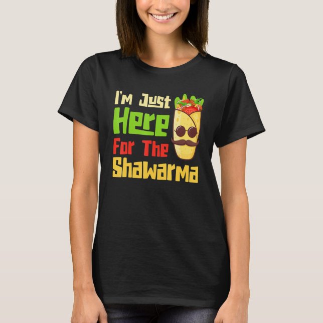 Just Here For The Shawarma Eastern Dish Shawarma T-Shirt (Front)