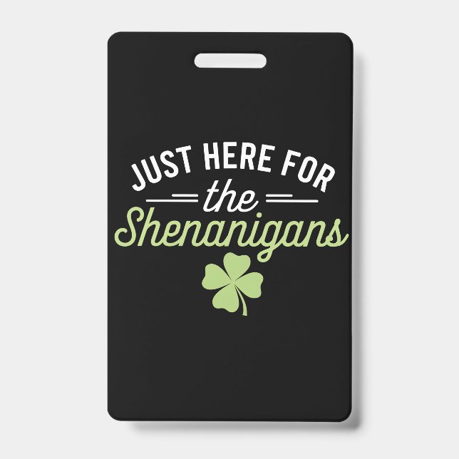 Just Here For The Shenanigans St Patrick's Day ID Badge (Front)