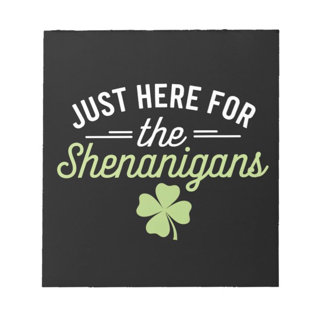 Just Here For The Shenanigans St Patrick's Day Notepad (Front)