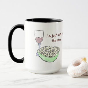 Just Here For The Show Mug