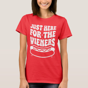 Just Here For The Weiners, Funny 4th of July T-Shirt