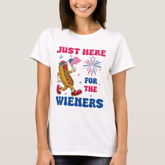 Just Here For The Wieners, Funny Fourth of July T-Shirt (Front)