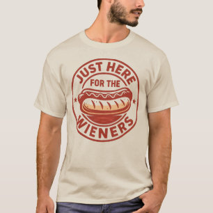 Just Here For The Wieners T-Shirt