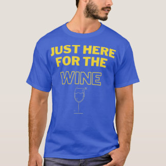 Just Here for the Wine T-Shirt