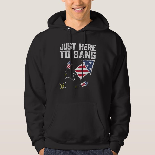 Just Here To Bang 4th of July Fireworks US Flag Vi Hoodie (Front)