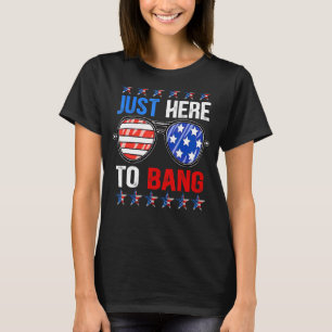 Just Here To Bang 4th Of July Graphic T-Shirt