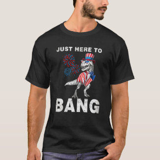 Just Here To Bang 4th Of July T-Rex T-Shirt