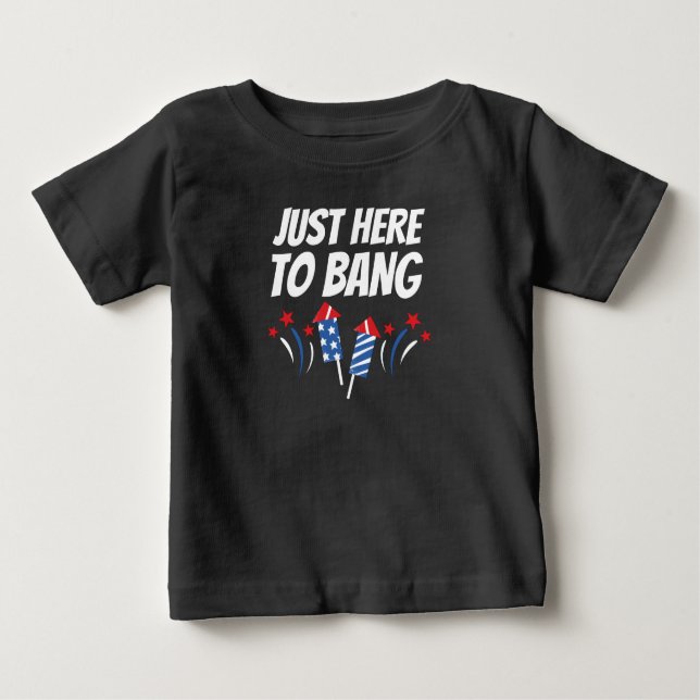 Just Here To Bang 4th Of July T-Shirt (Front)