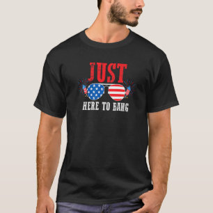 Just Here To Bang America T-Shirt
