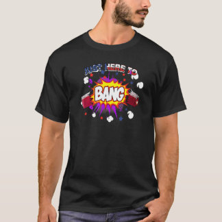 Just Here To Bang American Flag Fireworks  4th Of  T-Shirt