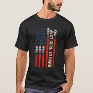 Just Here To Bang American Flag Fireworks 4th Of T-Shirt