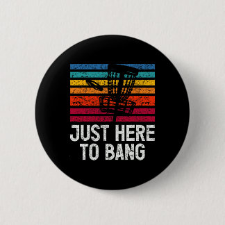 Just Here To Bang Disc Golf Player  6 Cm Round Badge
