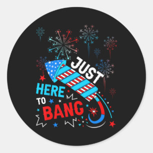 Just Here To Bang Funny 4th Of July Independence D Classic Round Sticker