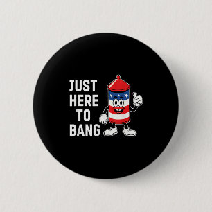 Just here to bang funny usa firecracker 4th of jul 6 cm round badge