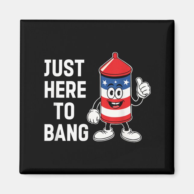 Just here to bang funny usa firecracker 4th of jul magnet (Front)