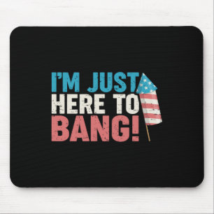 Just Here To Bang Shirt 4th Of July Firework Patri Mouse Pad