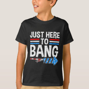 Just Here To Bang Shirt Fireworks Celebration 4th