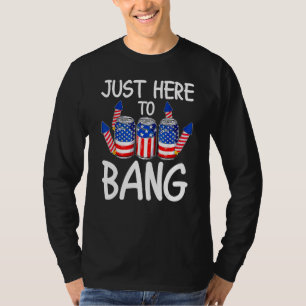 Just Here To Bang USA Flag  4th Of July Beer T-Shirt