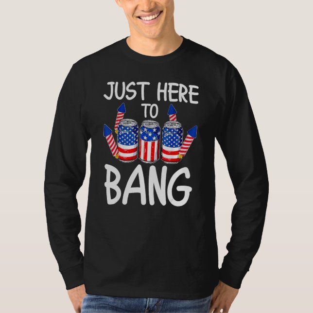 Just Here To Bang USA Flag  4th Of July Beer T-Shirt (Front)