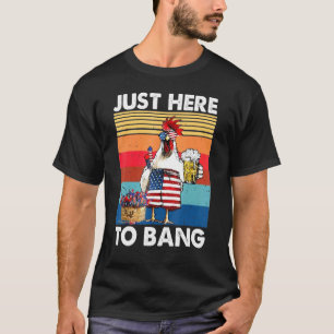 Just Here To Bang Usa Flag Chicken Beer Firework 4 T-Shirt