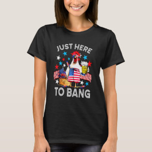 Just Here To Bang Usa Flag Chicken Beer Firework 4 T-Shirt