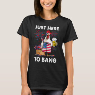 Just Here To Bang USA Flag Funny 4th Of July Chick T-Shirt