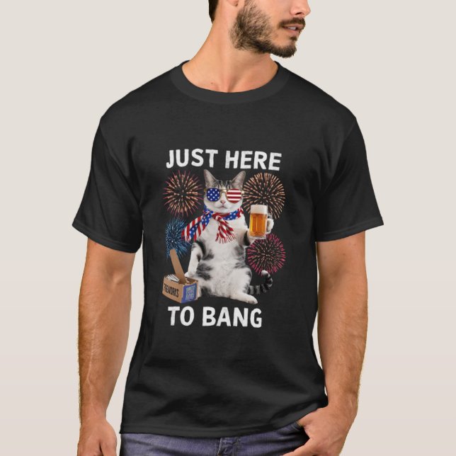 Just Here To Bang USA Flag Funny Beer 4th Of July  T-Shirt (Front)