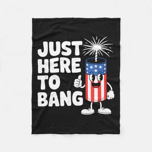 Just here to bang usa funny firework Just here to  Fleece Blanket (Front)