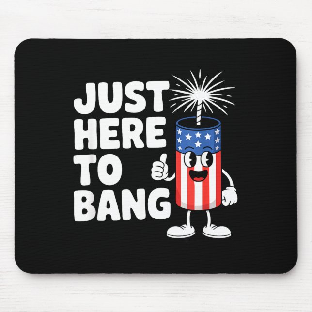 Just here to bang usa funny firework Just here to  Mouse Pad (Front)