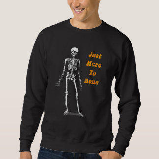 Just Here To Bone Skeleton Halloween Sweatshirt