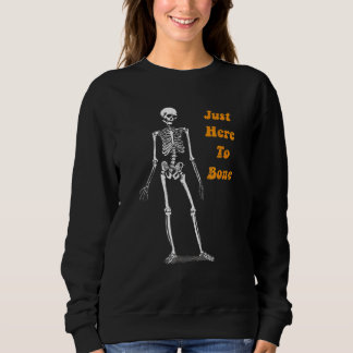 Just Here To Bone Skeleton Halloween Sweatshirt