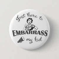 Just Here to Embarrass My Kid - Sassy Mum
